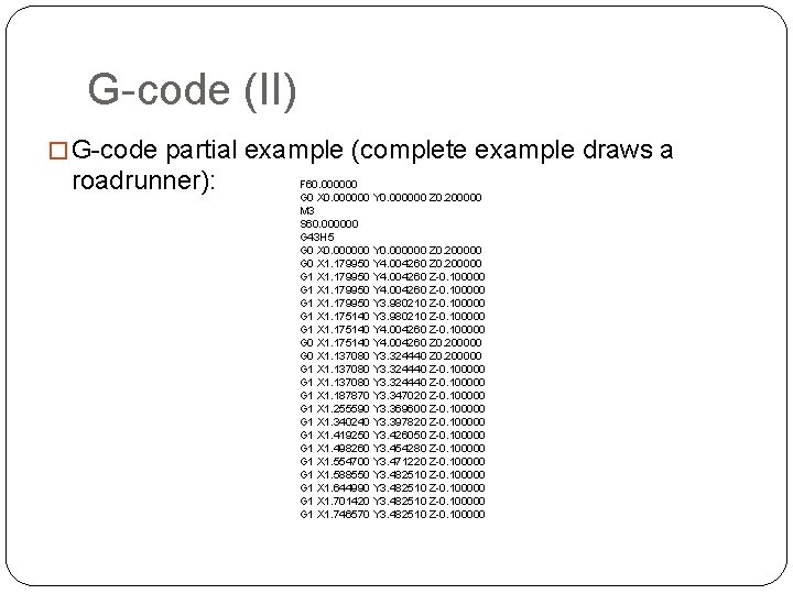 G-code (II) � G-code partial example (complete example draws a roadrunner): F 60. 000000 G-code (II) � G-code partial example (complete example draws a roadrunner): F 60. 000000