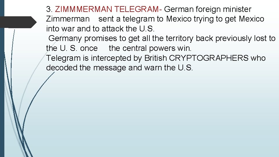 3. ZIMMMERMAN TELEGRAM- German foreign minister Zimmerman sent a telegram to Mexico trying to