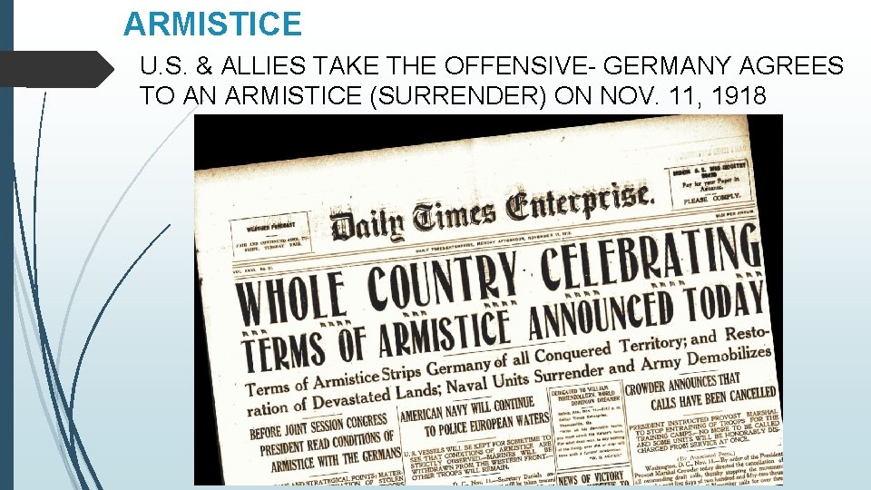 ARMISTICE U. S. & ALLIES TAKE THE OFFENSIVE- GERMANY AGREES TO AN ARMISTICE (SURRENDER)
