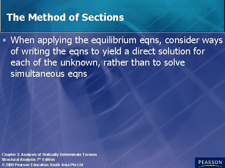 The Method of Sections • When applying the equilibrium eqns, consider ways of writing