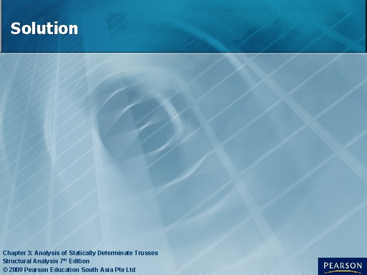 Solution Chapter 3: Analysis of Statically Determinate Trusses Structural Analysis 7 th Edition © Solution Chapter 3: Analysis of Statically Determinate Trusses Structural Analysis 7 th Edition ©