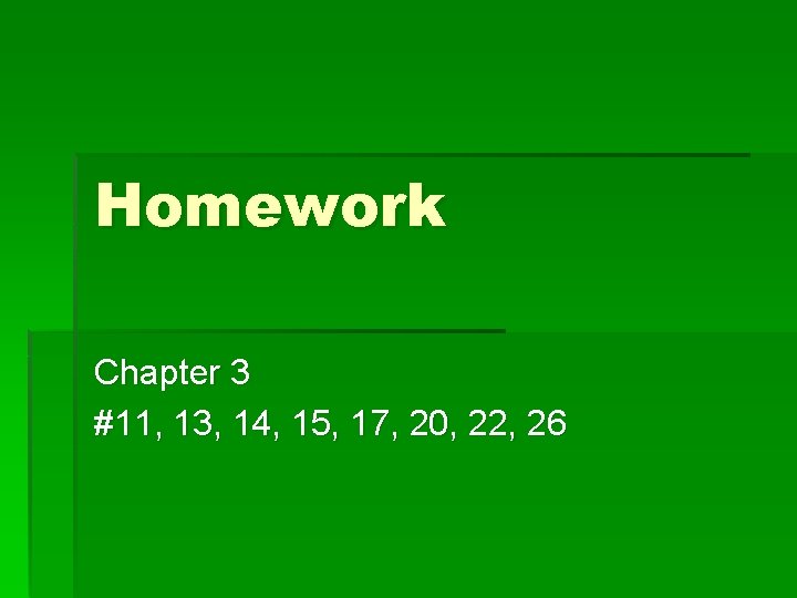 Homework Chapter 3 #11, 13, 14, 15, 17, 20, 22, 26 