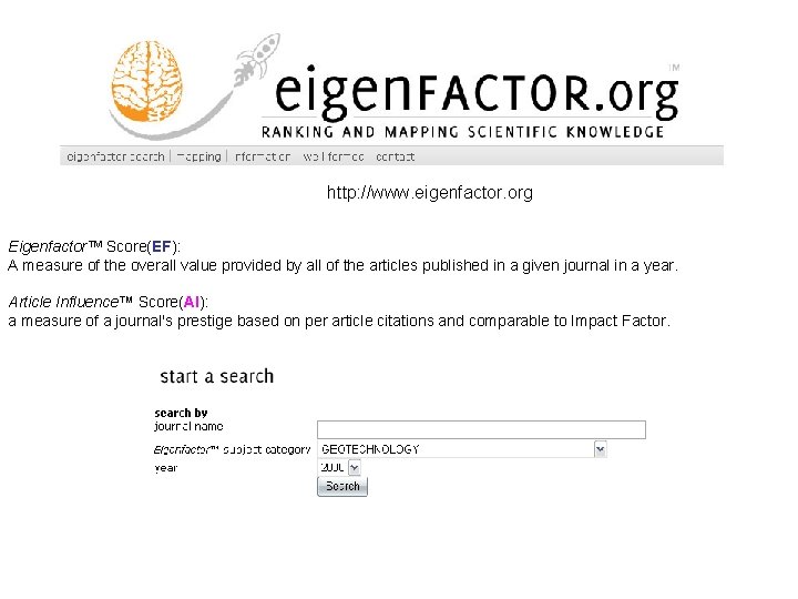 http: //www. eigenfactor. org Eigenfactor™ Score(EF): A measure of the overall value provided by