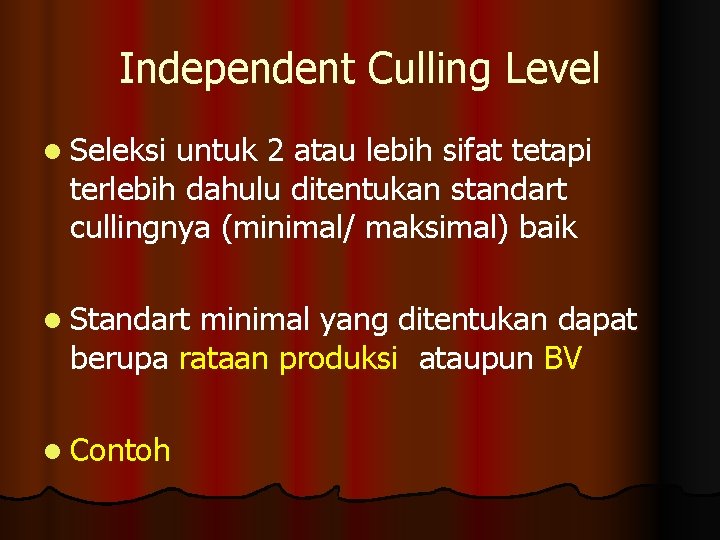 Independent Culling Level l Seleksi untuk 2 atau lebih sifat tetapi terlebih dahulu ditentukan