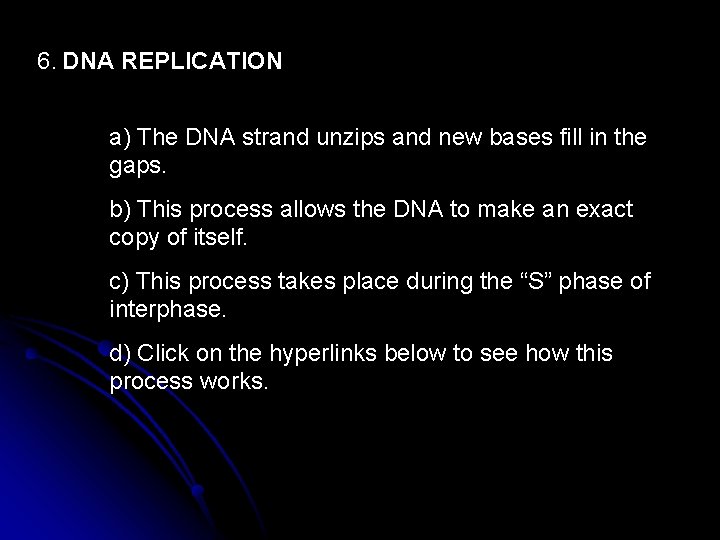 6. DNA REPLICATION a) The DNA strand unzips and new bases fill in the