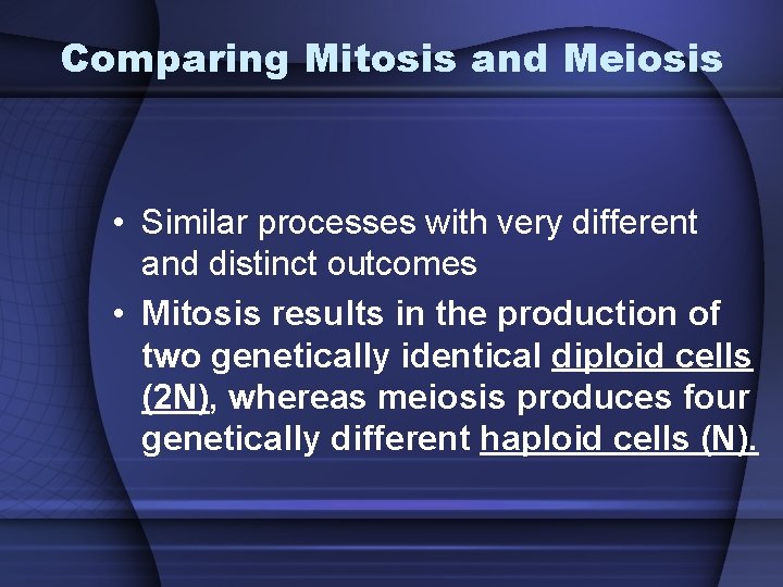 Comparing Mitosis and Meiosis • Similar processes with very different and distinct outcomes •