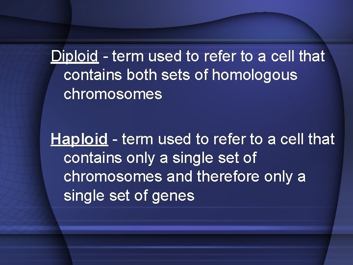 Diploid - term used to refer to a cell that contains both sets of