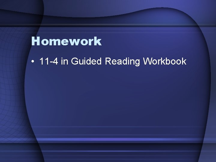 Homework • 11 -4 in Guided Reading Workbook 