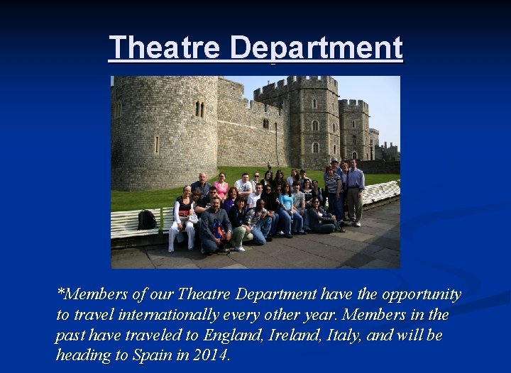 Theatre Department *Members of our Theatre Department have the opportunity to travel internationally every