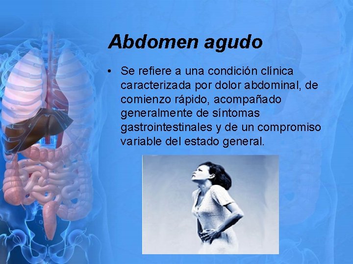 Abdomen agudo • Se refiere a una condición clínica caracterizada por dolor abdominal, de