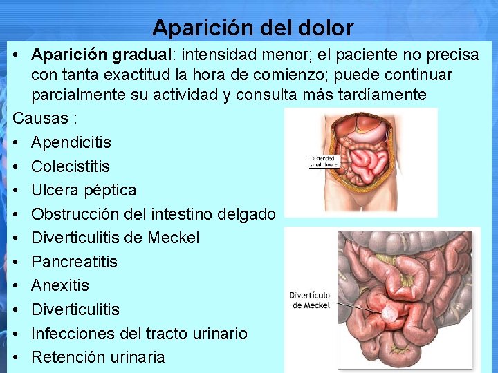 Aparición del dolor • Aparición gradual: intensidad menor; el paciente no precisa con tanta