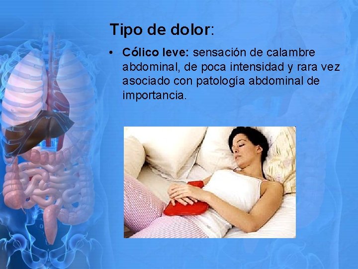 Tipo de dolor: • Cólico leve: sensación de calambre abdominal, de poca intensidad y