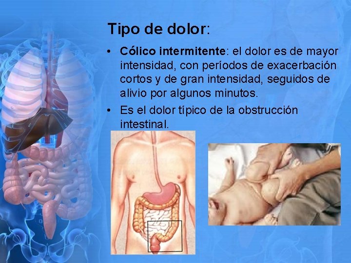 Tipo de dolor: • Cólico intermitente: el dolor es de mayor intensidad, con períodos