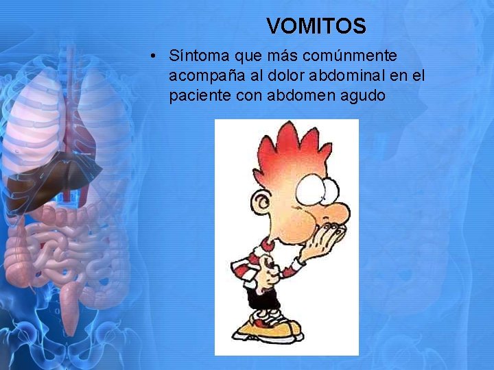 VOMITOS • Síntoma que más comúnmente acompaña al dolor abdominal en el paciente con