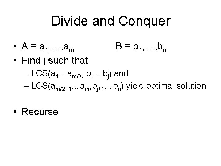 Divide and Conquer • A = a 1, …, am • Find j such