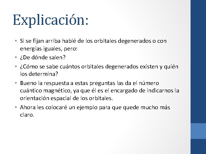 Explicación: • Si se fijan arriba hablé de los orbitales degenerados o con energías