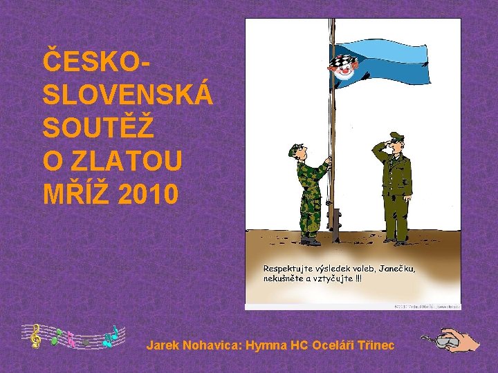 ČESKOSLOVENSKÁ SOUTĚŽ O ZLATOU MŘÍŽ 2010 Jarek Nohavica: Hymna HC Oceláři Třinec 