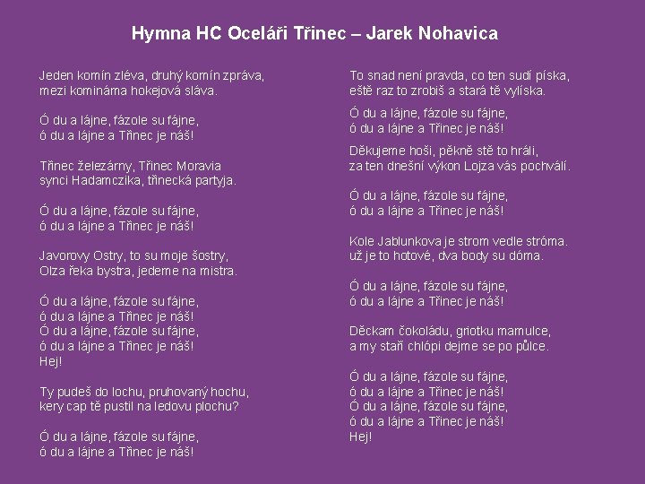 Hymna HC Oceláři Třinec – Jarek Nohavica Jeden komín zléva, druhý komín zpráva, mezi