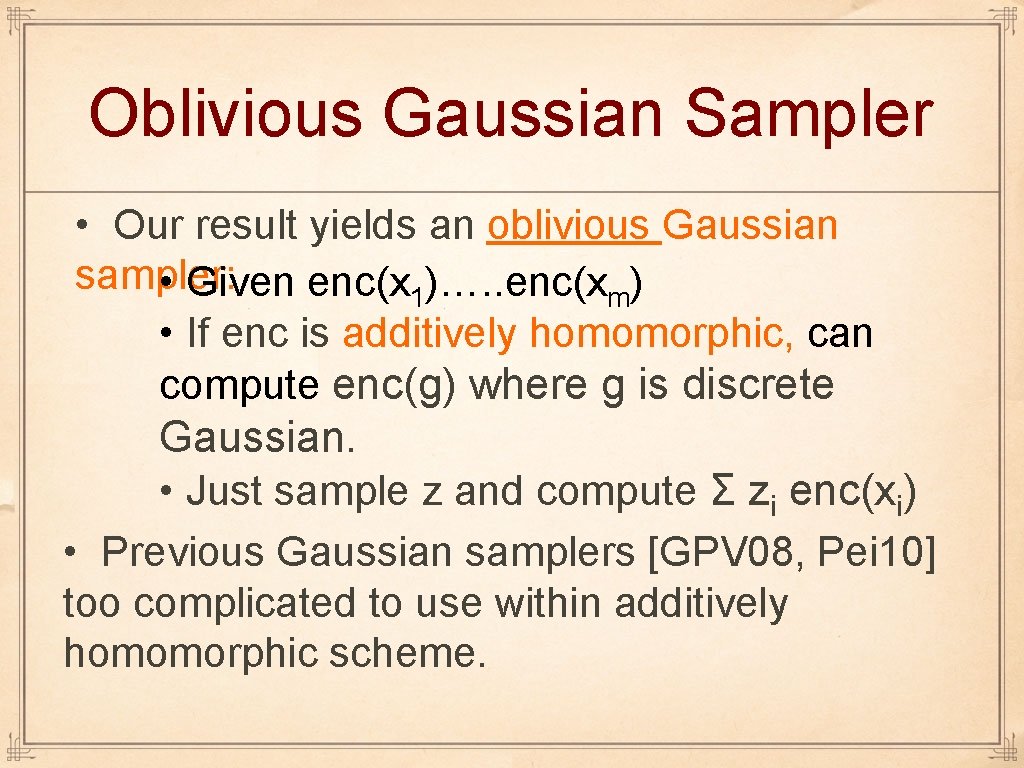 Oblivious Gaussian Sampler • Our result yields an oblivious Gaussian sampler: • Given enc(x