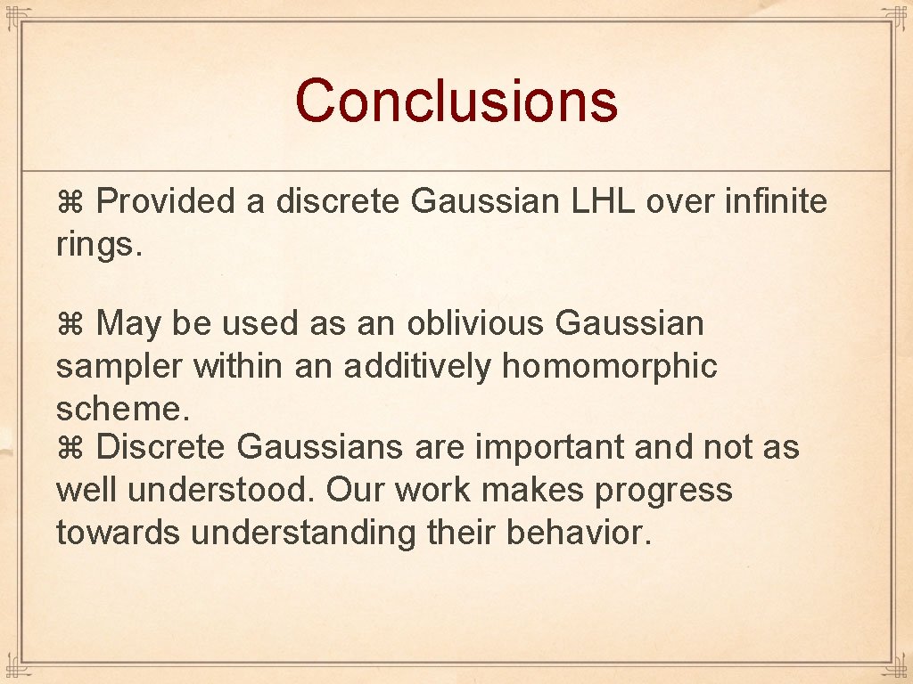 Conclusions Provided a discrete Gaussian LHL over infinite rings. May be used as an
