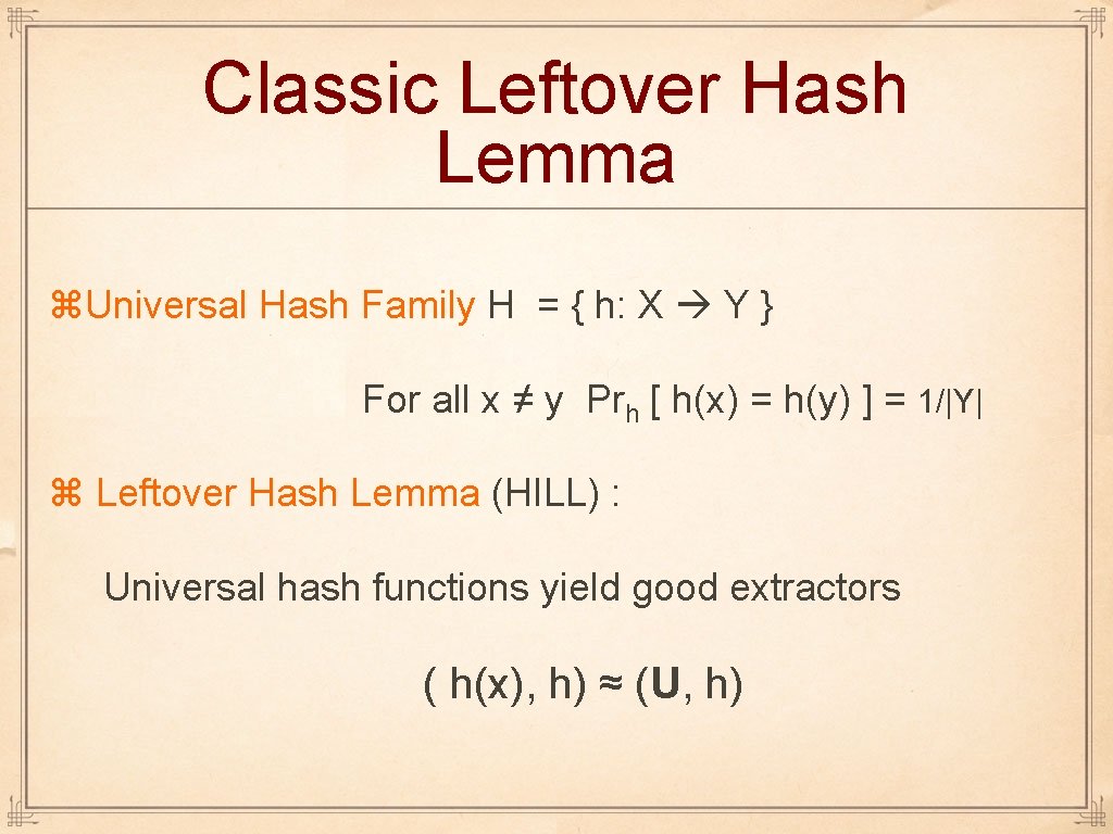 Classic Leftover Hash Lemma Universal Hash Family H = { h: X Y }