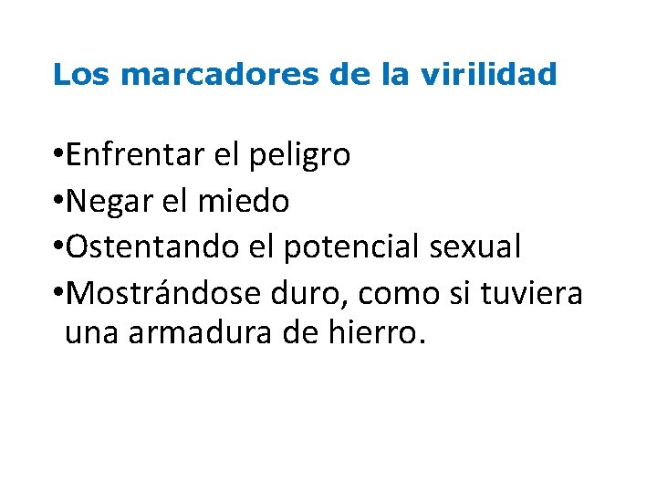 Los marcadores de la virilidad • Enfrentar el peligro • Negar el miedo •