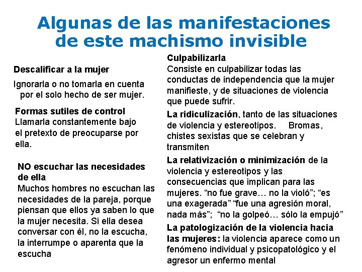 Algunas de las manifestaciones de este machismo invisible Descalificar a la mujer Ignorarla o