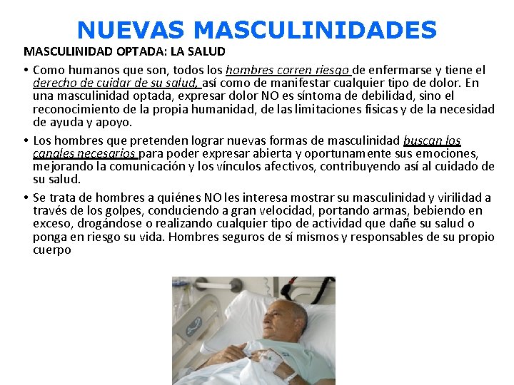 NUEVAS MASCULINIDADES MASCULINIDAD OPTADA: LA SALUD • Como humanos que son, todos los hombres