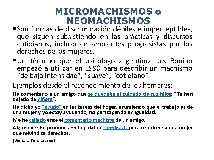 MICROMACHISMOS o NEOMACHISMOS Son formas de discriminación débiles e imperceptibles, que siguen subsistiendo en