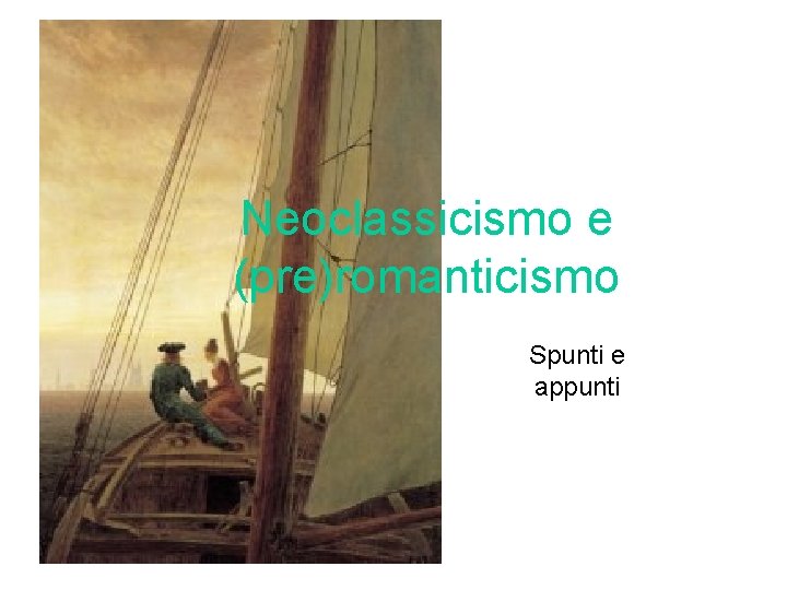 Neoclassicismo e (pre)romanticismo Spunti e appunti 