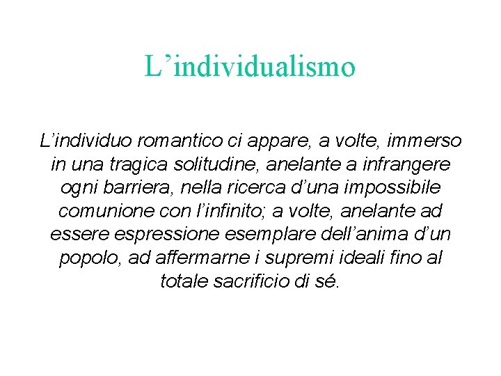 L’individualismo L’individuo romantico ci appare, a volte, immerso in una tragica solitudine, anelante a