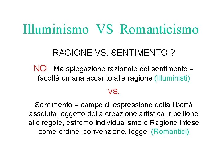 Illuminismo VS Romanticismo RAGIONE VS. SENTIMENTO ? NO Ma spiegazione razionale del sentimento =