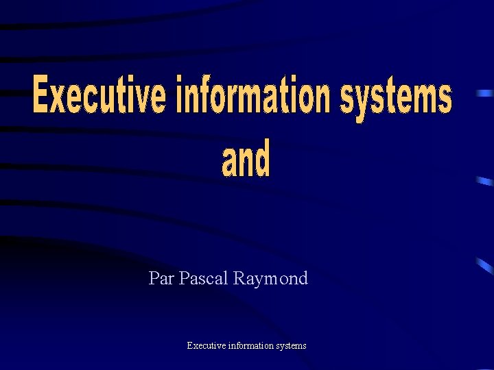 Par Pascal Raymond Executive information systems 
