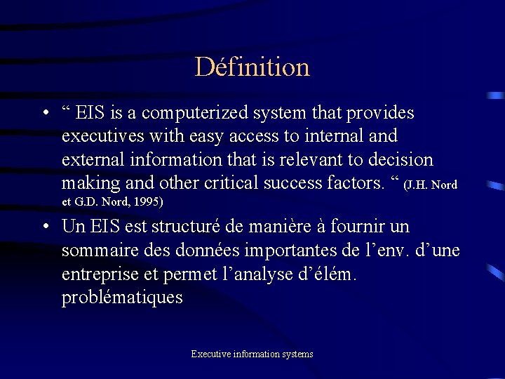 Définition • “ EIS is a computerized system that provides executives with easy access