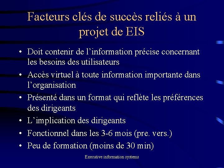 Facteurs clés de succès reliés à un projet de EIS • Doit contenir de