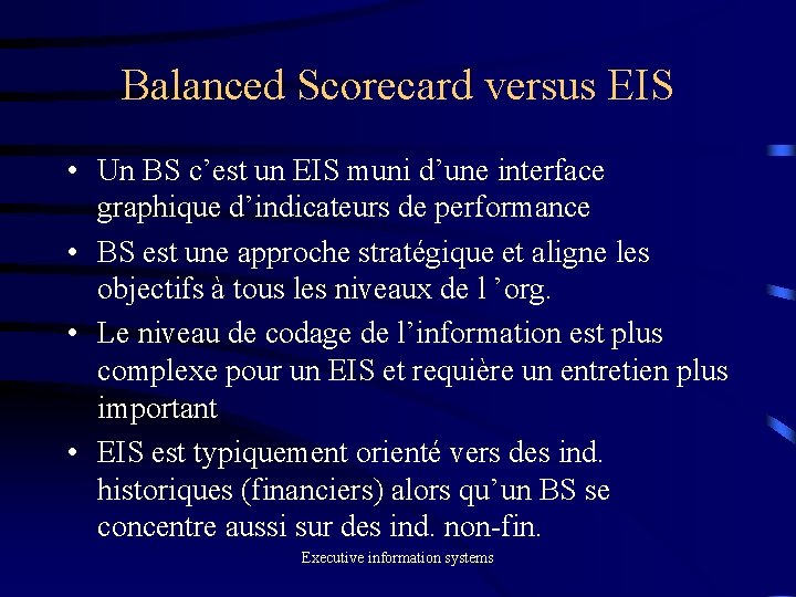 Balanced Scorecard versus EIS • Un BS c’est un EIS muni d’une interface graphique