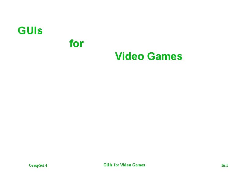 GUIs for Video Games Comp. Sci 4 GUIs for Video Games 16. 1 