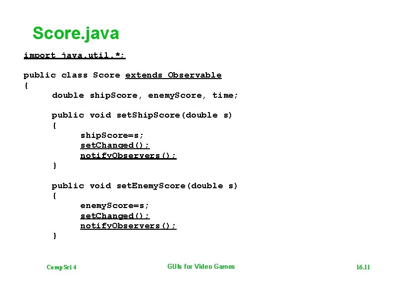 Score. java import java. util. *; public class Score extends Observable { double ship.