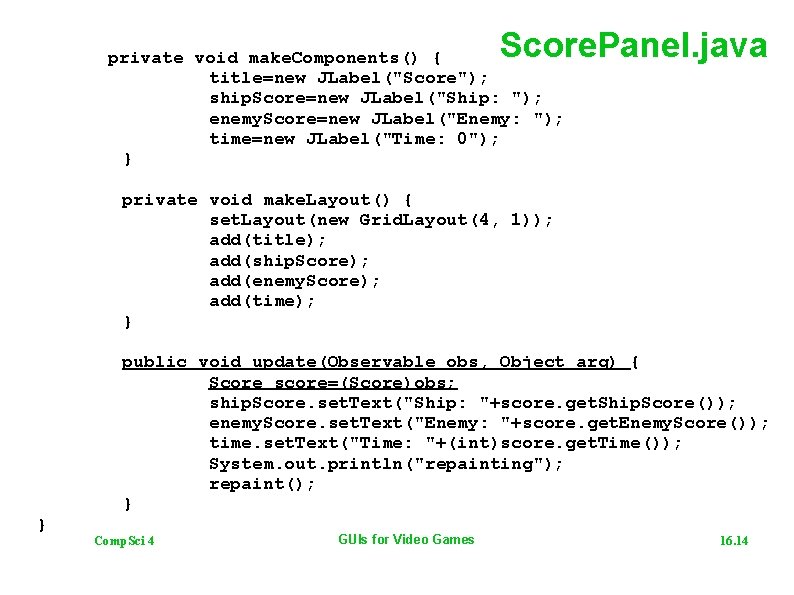 Score. Panel. java private void make. Components() { title=new JLabel("Score"); ship. Score=new JLabel("Ship: ");