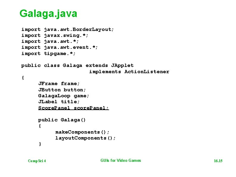 Galaga. java import import java. awt. Border. Layout; javax. swing. *; java. awt. event.