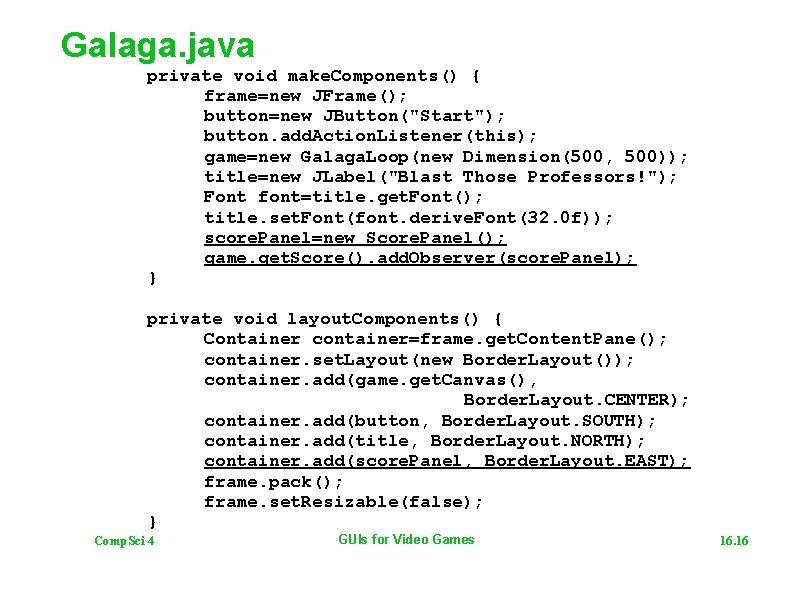 Galaga. java private void make. Components() { frame=new JFrame(); button=new JButton("Start"); button. add. Action.