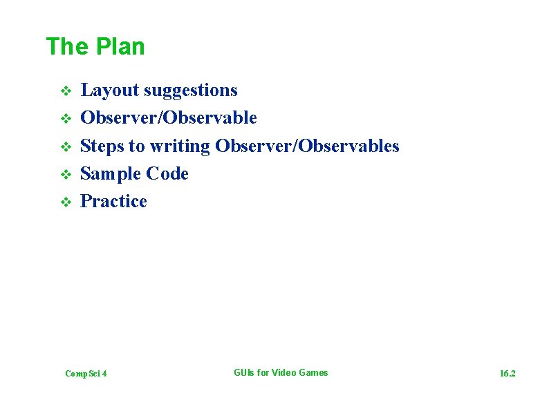 The Plan v v v Layout suggestions Observer/Observable Steps to writing Observer/Observables Sample Code