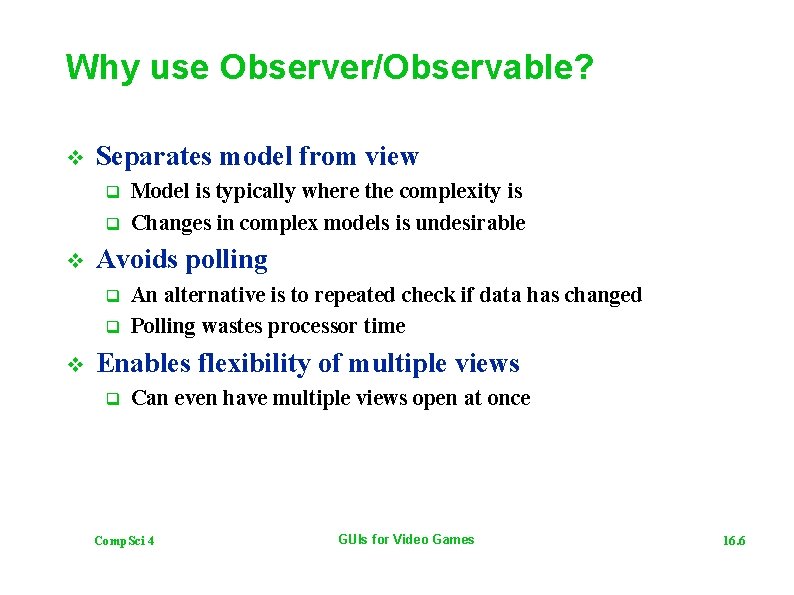 Why use Observer/Observable? v Separates model from view q q v Avoids polling q