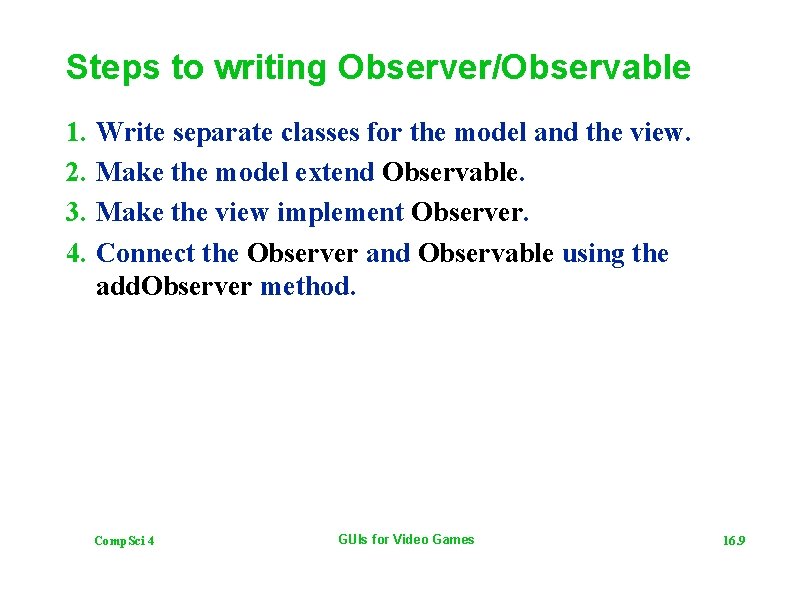 Steps to writing Observer/Observable 1. Write separate classes for the model and the view.