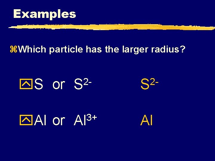 Examples z. Which particle has the larger radius? y. S or S 2 -