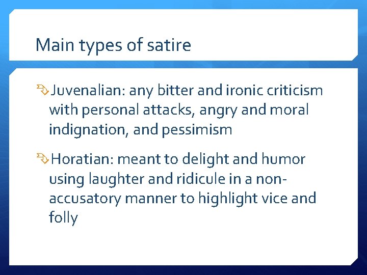 Main types of satire Juvenalian: any bitter and ironic criticism with personal attacks, angry