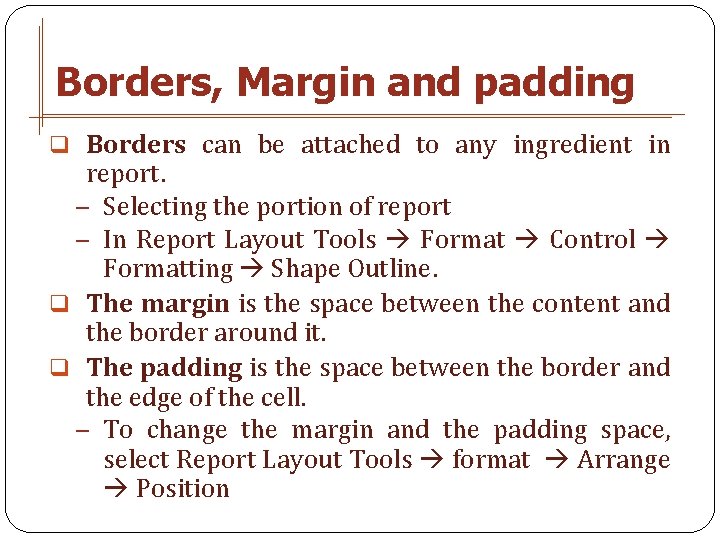 Borders, Margin and padding q Borders can be attached to any ingredient in report.