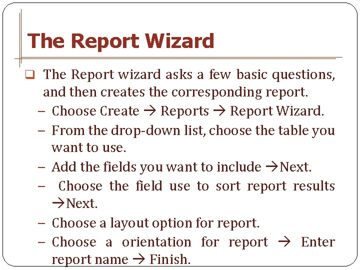 The Report Wizard q The Report wizard asks a few basic questions, and then