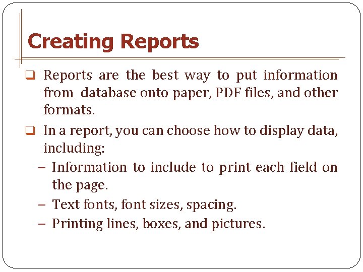 Creating Reports q Reports are the best way to put information from database onto
