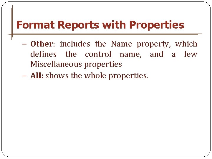 Format Reports with Properties − Other: includes the Name property, which defines the control